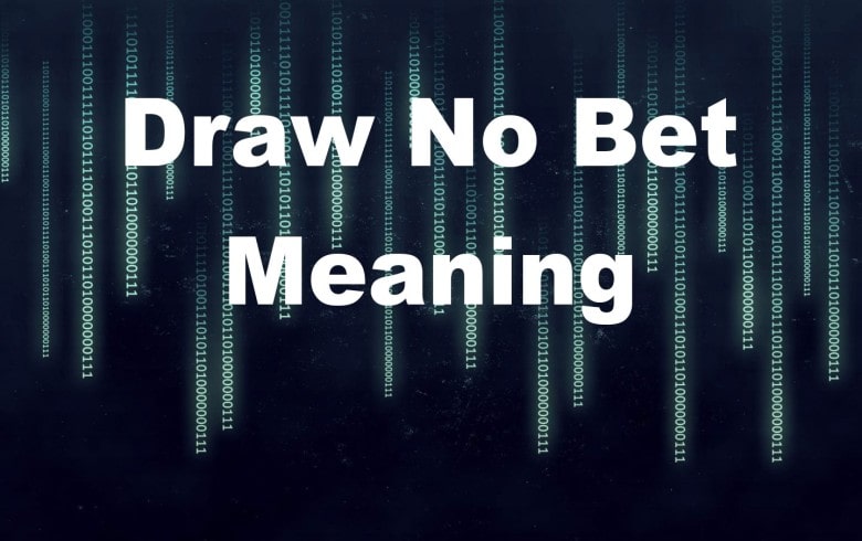 Draw No Bet Meaning - What Does It Mean?